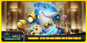 Bancaxeng - Bí Kíp Săn Boss Khủng Thu Về Hàng Triệu Xu