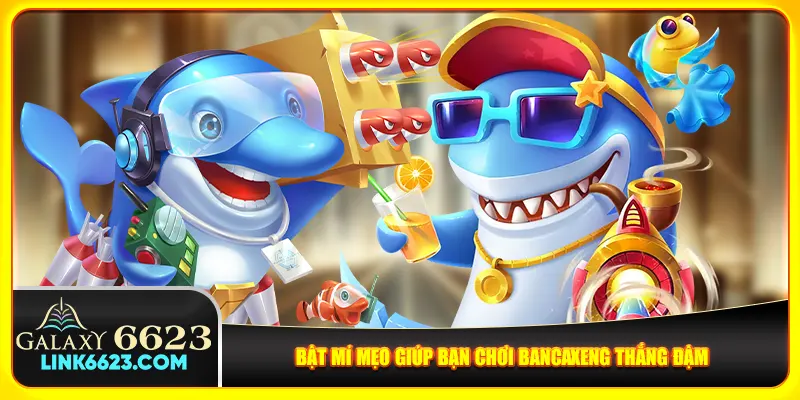 Bật mí mẹo giúp bạn chơi Bancaxeng thắng đậm