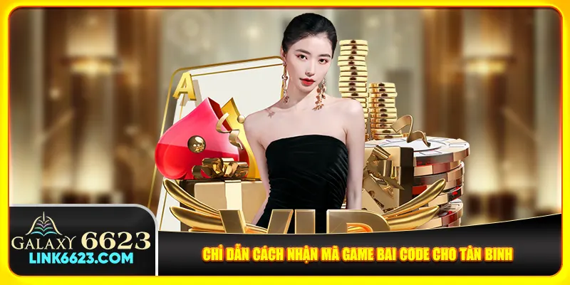 Chỉ dẫn cách nhận mã game bai code cho tân binh