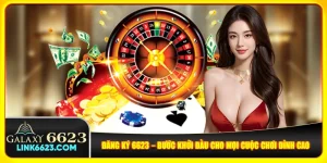 Đăng Ký 6623 – Bước Khởi Đầu Cho Mọi Cuộc Chơi Đỉnh Cao
