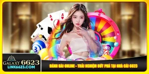 Đánh Bài Online - Trải Nghiệm Bứt Phá Tại Nhà Cái 6623