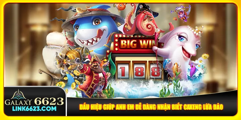 Dấu hiệu giúp anh em dễ dàng nhận biết caxeng lừa đảo