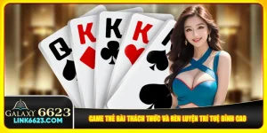 Game Thẻ Bài Thách Thức Và Rèn Luyện Trí Tuệ Đỉnh Cao