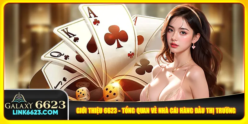 Giới thiệu 6623 - Tổng quan về nhà cái hàng đầu thị trường