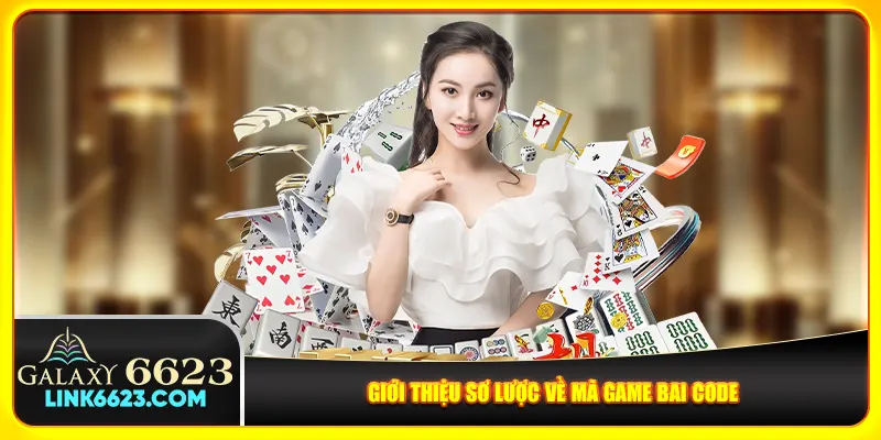 Giới thiệu sơ lược về mã game bai code