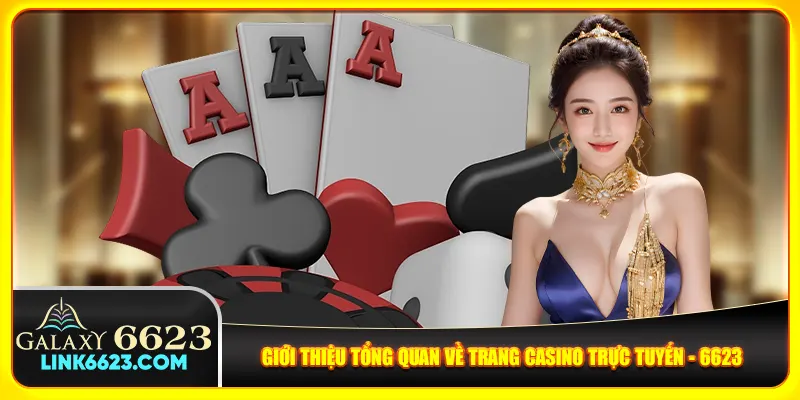 Giới thiệu tổng quan về trang casino trực tuyến - 6623
