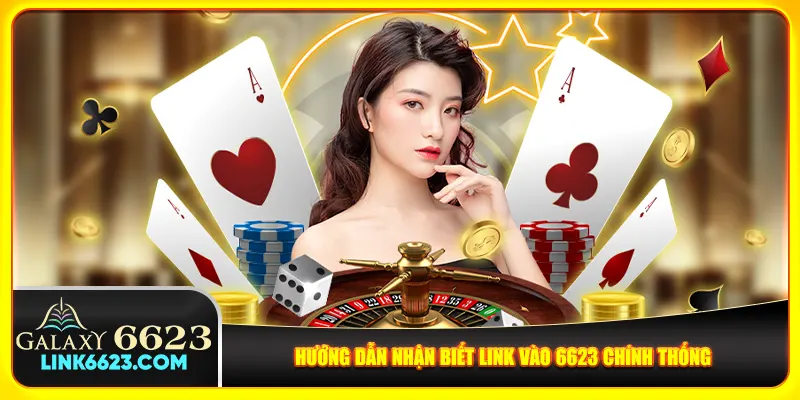 Hướng dẫn nhận biết link vào 6623 chính thống