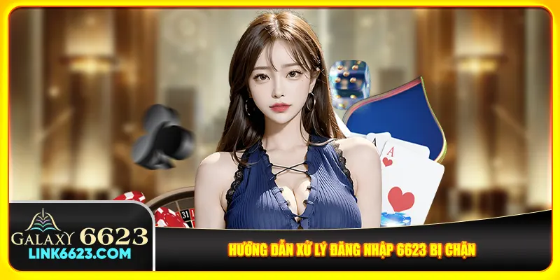 Hướng dẫn xử lý đăng nhập 6623 bị chặn