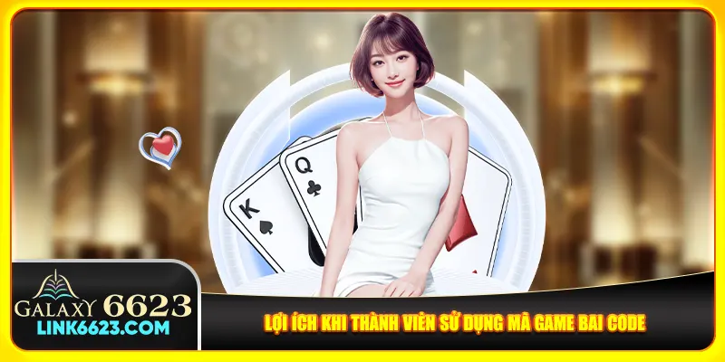 Lợi ích khi thành viên sử dụng mã game bai code