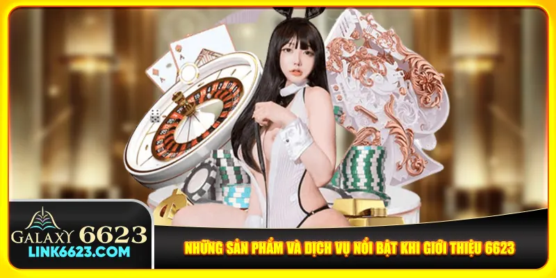 Những sản phẩm và dịch vụ nổi bật khi giới thiệu 6623
