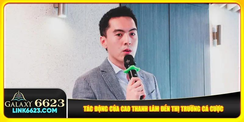 Tác động của Cao Thanh Lâm đến thị trường cá cược