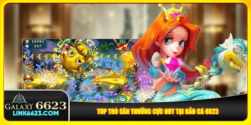 Top trò săn thưởng cực hot tại bắn cá 6623