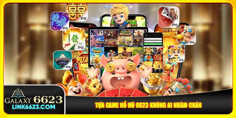 Tựa game nổ hũ 6623 không ai nhàm chán