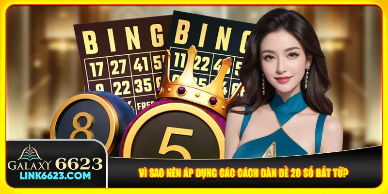 Vì sao nên áp dụng các cách dàn đề 20 số bất tử?