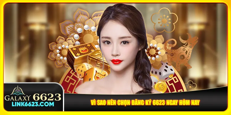 Vì sao nên chọn đăng ký 6623 ngay hôm nay